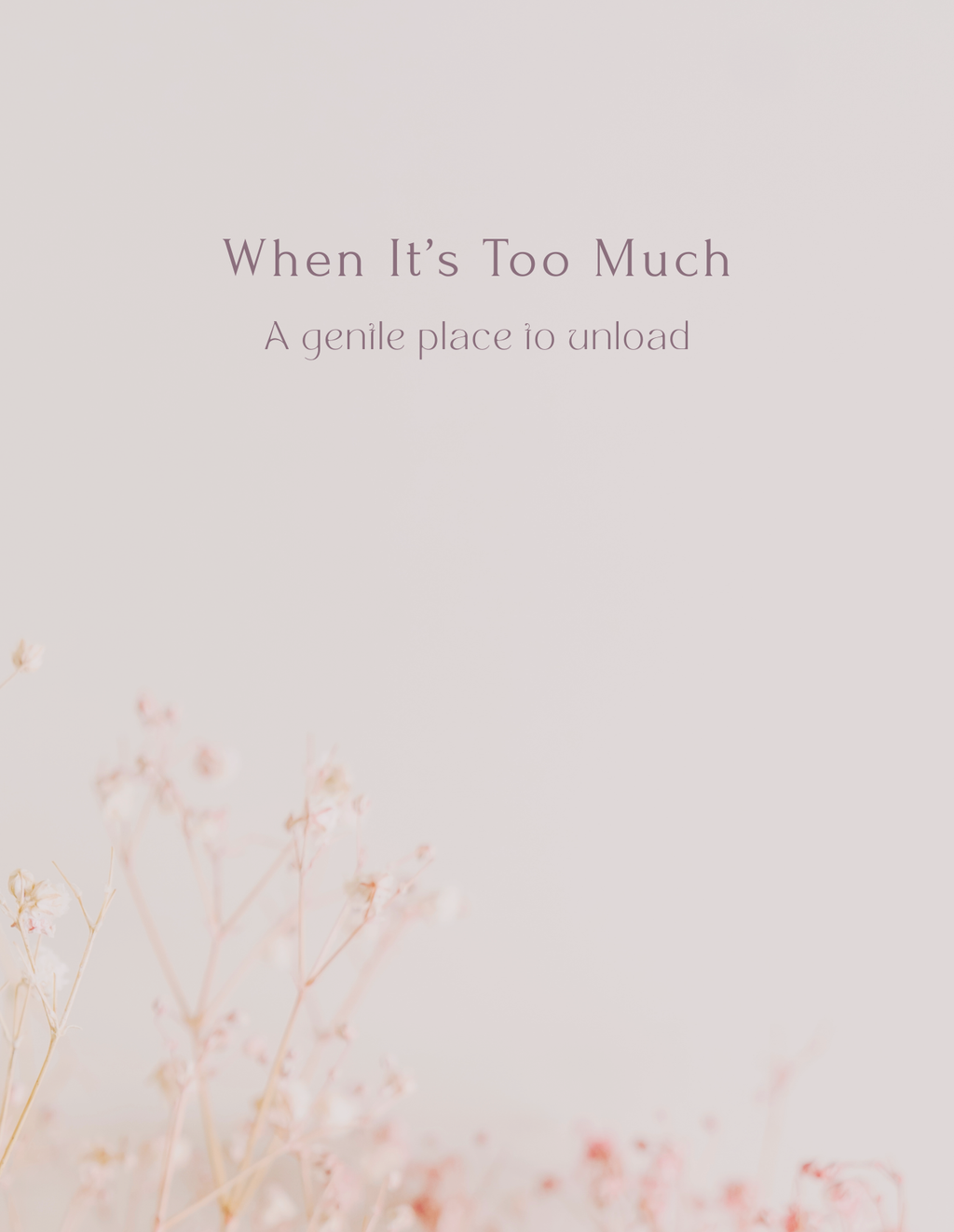 When It’s Too Much — A Gentle Place to Unload