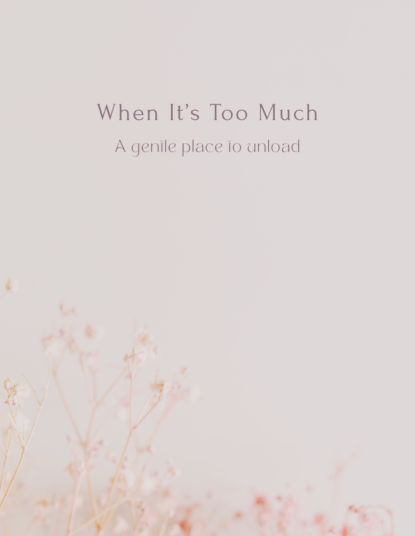 When It’s Too Much — A Gentle Place to Unload
